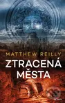 Ztracená města - Matthew Reilly - kniha z kategorie Thrillery