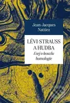 Lévi-Strauss a hudba (Esej o kouzlu homologie) - Jean-Jacques  Nattiez - kniha z kategorie Hudba