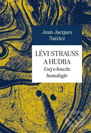 Lévi-Strauss a hudba (Esej o kouzlu homologie) - Jean-Jacques  Nattiez - kniha z kategorie Hudba