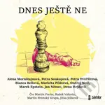 Dnes ještě ne - Alena Mornštajnová, Petra Soukupová, Ondřej Neff - audiokniha z kategorie Společenská beletrie