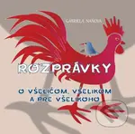 Rozprávky o všeličom, všelikom a pre všelikoho - Gabriela Naňová