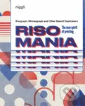 Risomania: The New Spirit of Printing (Risograph, Mimeograph and Other Stencil Duplicators) - kniha z kategorie Umění, design a architektura