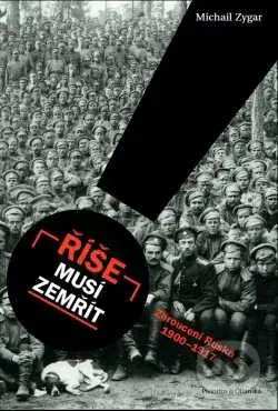Říše musí zemřít (Zhroucení Ruska 1900–1917) - Michail Zygar - kniha z kategorie Historie