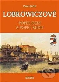 Lobkowiczové (Popel jsem a popel budu) - Pavel Juřík - kniha z kategorie Historie