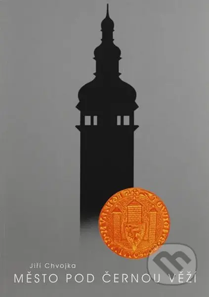 Město pod Černou věží - Jiří Chvojka - kniha z kategorie Historie