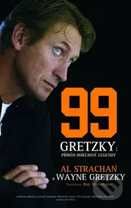99 Gretzky: Příběh hokejové legendy - Al Strachan - kniha z kategorie Kolektivní sporty