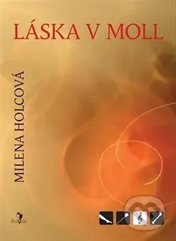 Láska v moll - Milena Holcová - kniha z kategorie Společenská beletrie