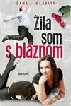 Žila som s bláznom - Dana Hlavatá - kniha z kategorie Beletrie