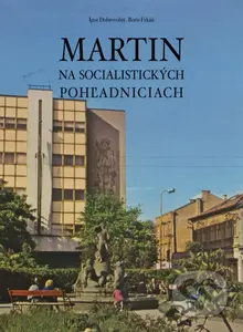 Martin na socialistických pohľadniciach - Boris Frkáň, Igor Dobrovolný - kniha z kategorie Umění, design a architektura