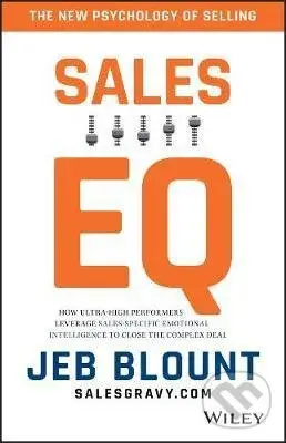 Sales EQ (How Ultra High Performers Leverage Sales-Specific Emotional Intelligence to Close the Complex Deal) - Jeb Blount