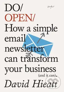 Do Open (How a Simple Email Newsletter Can Transform your Business) - David Hieatt