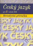Český jazyk pro 3. ročník SOŠ Metodická příručka - Marie Čechová - kniha z kategorie Gymnázia