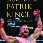 Šampion Patrik Kincl (MMA mi zachránilo život) - Patrik Kincl, Libor Kalous - kniha z kategorie Individuální sporty