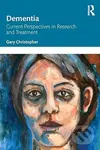 Dementia (Current perspectives in research and treatment) - Gary Christopher