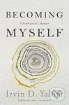 Becoming Myself (A Psychiatrists Memoir) - Irvin D. Yalom - kniha z kategorie Psychologie