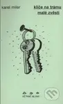 Klíče na trámu / Malé zvěsti - Karel Miler - kniha z kategorie Poezie