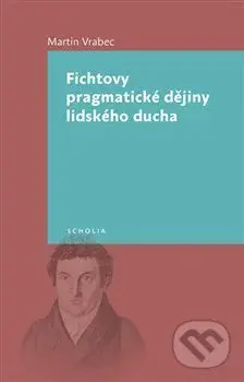 Fichtovy pragmatické dějiny lidského ducha - Martin Vrabec - kniha z kategorie Filozofie