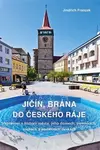 Jičín, brána do Českého ráje (Vyprávění o historii města, jeho domech, pomnících, sochách a pamětních deskách) - kniha z kategorie Historie