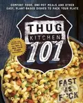 Thug Kitchen 101 (Fast as F*ck) - Thug Kitchen