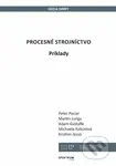 Procesné strojníctvo (Príklady) - Peter Peciar - kniha z kategorie Vysoké školy