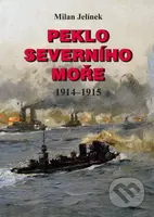 Peklo Severního moře 1914-1915 - Milan Jelínek - kniha z kategorie 20. století