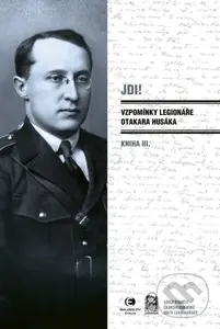 Jdi! - Vzpomínky legionáře Otakara Husáka 3 - Otakar Husák