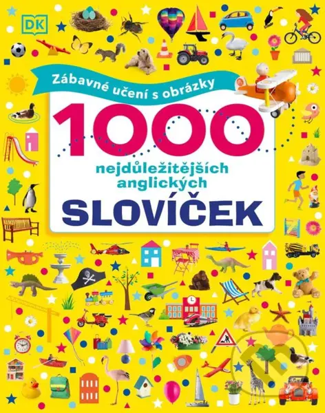 1000 nejdůležitějších anglických slovíček (Zábavné učení s obrázky) - Dawn Sirett