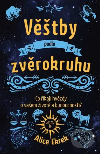 Věštby podle zvěrokruhu (Co říkají hvězdy o vašem životě a budoucnosti?) - kniha z kategorie Ezoterika