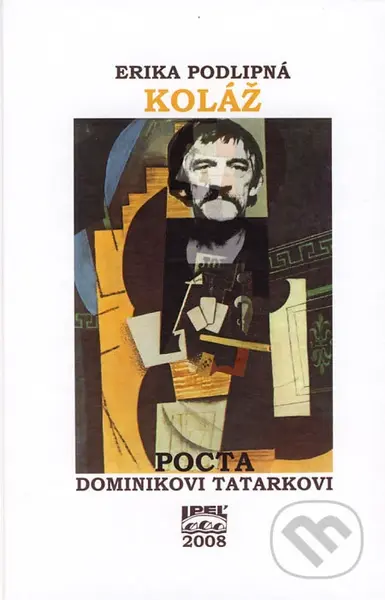 Koláž (Pocta Dominikovi Tatarkovi) - Erika Podlipná - kniha z kategorie Beletrie