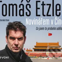Novinářem v Číně (Co jsem to proboha udělal?) - Tomáš Etzler - audiokniha z kategorie Cestopisy z Asie