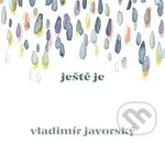 Vladimír Javorský: Ještě je - Vladimír Javorský