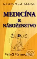 Medicína & náboženstvo (Vylieči Vás modlitba?) - Alexander Rehák - kniha z kategorie Medicína