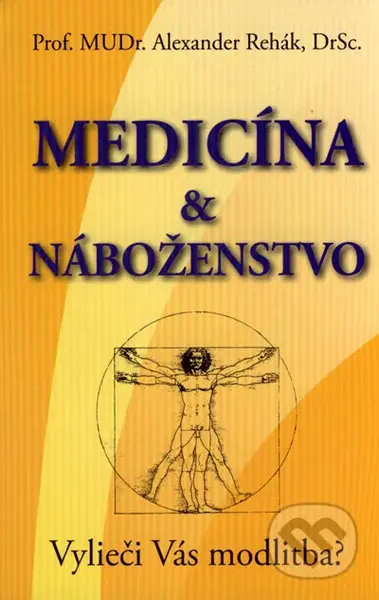 Medicína & náboženstvo (Vylieči Vás modlitba?) - Alexander Rehák - kniha z kategorie Medicína