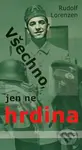 Všechno, jen ne hrdina - Rudolf Lorenzen - kniha z kategorie Společenská beletrie