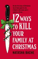 12 Ways to Kill Your Family at Christmas - Natasha Bache