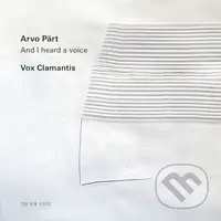Vox Clamantis: Arvo Pärt - And I heard a voice - Vox Clamantis, Arvo Pärt