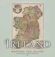 Ireland: Mapping the Island - Joseph Brady, Paul Ferguson