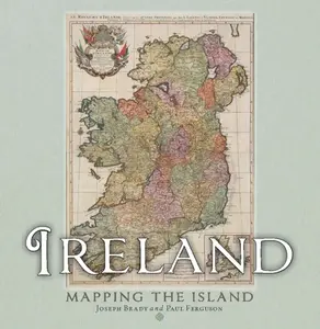 Ireland: Mapping the Island - Joseph Brady, Paul Ferguson