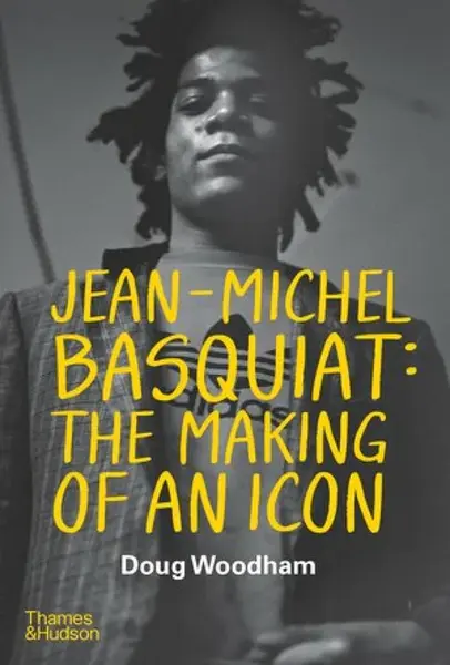 Jean-Michel Basquiat: The Making of an Icon - Doug Woodham