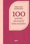 100 způsobů, jak projevit lásku manželce - Jacobson Matt, Jacobson Lisa