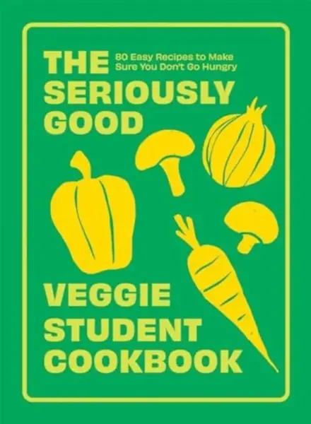 The Seriously Good Veggie Student Cookbook - Quadrille