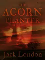 The Acorn Planter - Jack London - e-kniha