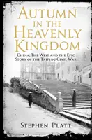 Autumn in the Heavenly Kingdom - Stephen R. Platt