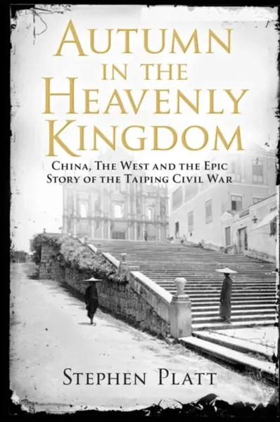 Autumn in the Heavenly Kingdom - Stephen R. Platt