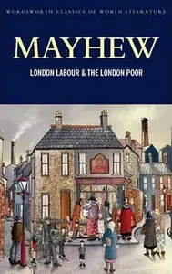 London Labour and the London Poor - Henry Mayhew