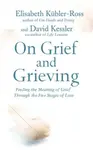 On Grief and Grieving - David Kessler, Elisabeth Kubler-Ross