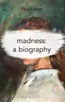 Madness: A Biography - Paul  Fallon