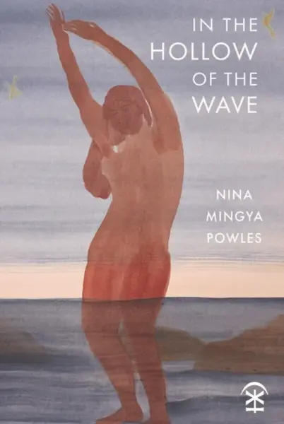 In the Hollow of the Wave - Nina Mingya Powles