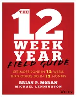 The 12 Week Year Field Guide - Brian P. Moran, Michael Lennington