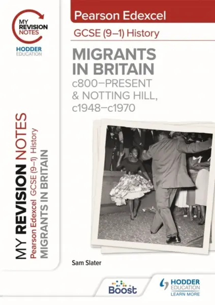 My Revision Notes: Pearson Edexcel GCSE (9â€“1) History: Migrants in Britain, c800â€“present and Notting Hill, c1948â€“c1970 - Sam Slater